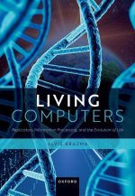 Living Computers Replicators, Information Processing, and the Evolution of Life (Hardback)