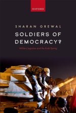 Soldiers of Democracy? Military Legacies and the Arab Spring (Paperback)