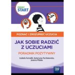Pewny start. Poznać i zrozumieć uczucia. Poradnik pozytywny. Jak sobie radzić z uczuciami