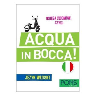 PONS. Księga idiomów czyli: Acqua in bocca! Język włoski. Wydanie 3