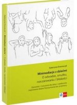 Minimediacje z dziećmi. O odwadze, smutku, rozczarowaniu i bliskości