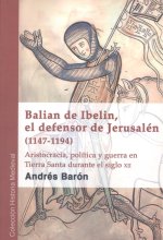 BALIAN DE IBELIN EL DEFENSOR DE JERUSALEN (1147-1194)