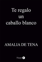 TE REGALO UN CABALLO BLANCO