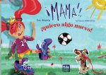 MAMA, ¡QUIERO ALGO NUEVO!