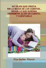NO DEJES QUE CREZCA SIN LA MAGIA DE LOS CUENTOS-- SEGUN LO QUE QUIERAS TRANSMITIR, ELIGE UN CUENTO--