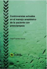 CONTROVERSIAS ACTUALES EN EL MANEJO ANESTESICO DE LA PACIENTE CON PREECLAMPSIA