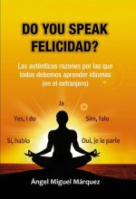 DO YOU SPEAK FELICIDAD? LA AUTENTICA RAZON POR LA QUE TODOS DEBEMOS APRENDER IDI