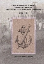 COMPILACION LEGISLATIVA DEL CUERPO DE OBREROS TORPEDISTAS-ELECTRICISTAS DE LA ARMADA (1885-1940)