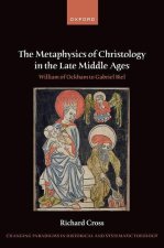 The Metaphysics of Christology in the Late Middle Ages William of Ockham to Gabriel Biel (Hardback)