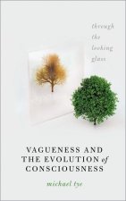 Vagueness and the Evolution of Consciousness Through the Looking Glass (Paperback)