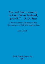 Man and Environment in South-West Ireland, 4000 B.C.-A.D. 800