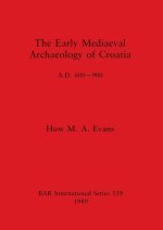 The Early Mediaeval Archaeology of Croatia, A.D. 600-900