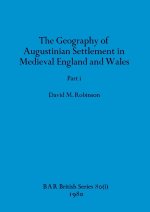 The Geography of Augustinian Settlement in Medieval England and Wales, Part i