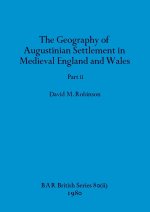The Geography of Augustinian Settlement in Medieval England and Wales, Part ii