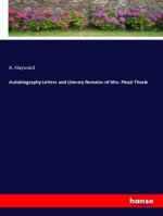 Autobiography Letters and Literary Remains of Mrs. Piozzi Thrale