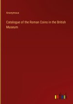 Catalogue of the Roman Coins in the British Museum