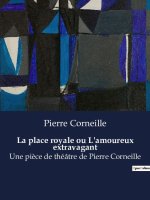 La place royale ou L'amoureux extravagant