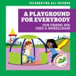 A Playground for Everybody: Our Friend Ava Uses a Wheelchair