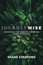 Journeywise: Redeeming the Broken & Winding Roads We Travel