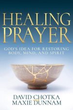 Healing Prayer: God's Idea for Restoring Spirit, Mind, and Body