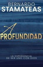 A Profundidad: La Experiencia de Ser Uno Con Dios
