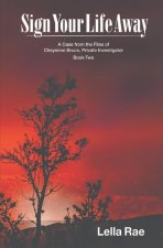 Sign Your Life Away: A Case from the Files of Cheyenne Bruce, Private Investigator, Book Two