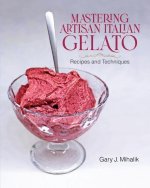 Mastering Artisan Italian Gelato: Recipes and Techniques