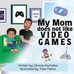 My Mom does not like Video Games