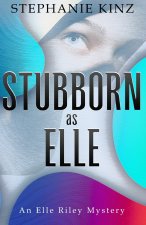 STUBBORN as ELLE: An Elle Riley Mystery