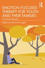 Emotion Focused Therapy for Youth and Their Families