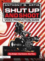 Shut Up and Shoot Video Production Guide