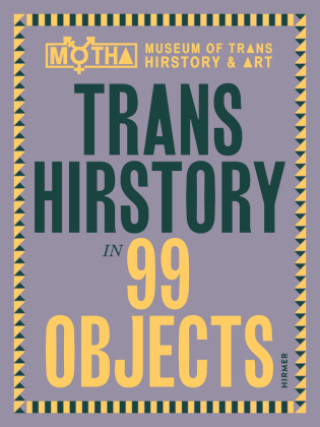 Trans Hirstory in 99 Objects