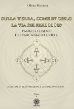 Sulla Terra, come in cielo. La via dei figli di Dio. Vangelo Esseno dell'Arcangelo Uriele