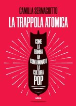 trappola atomica. Come la bomba ha contaminato la cultura pop