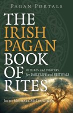 Pagan Portals – The Irish Pagan Book of Rites – Rituals and Prayers for Daily Life and Festivals