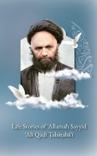 Life Stories of 'Allamah Sayyid 'Al? Qadi Tabataba'i