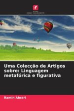 Uma Colecç?o de Artigos sobre: Linguagem metafórica e figurativa