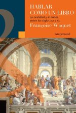 Hablar como un libro : la oralidad y el saber entre los siglos XVI y XX