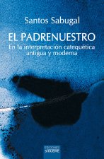 El padrenuestro. En la interpretacion catequetica antigua y moderna