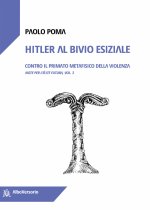 Hitler al bivio esiziale. Contro il primato metafisico della violenza. Note per l'élite futura