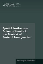 Spatial Justice as a Driver of Health in the Context of Societal Emergencies: Proceedings of a Workshop