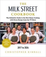 The Milk Street Cookbook: The Definitive Guide to the New Home Cooking, Featuring Every Recipe from Every Episode of the TV Show, 2017-2024