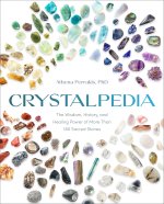 Crystalpedia: The Wisdom, History, and Healing Power of More Than 180 Sacred Stones