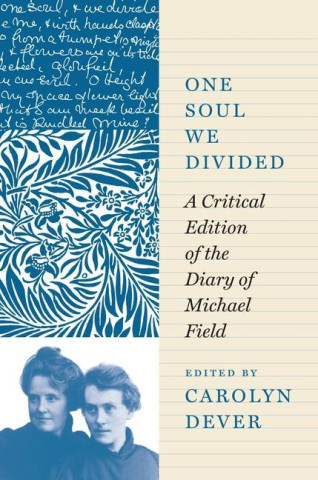 One Soul We Divided – A Critical Edition of the Diary of Michael Field