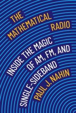 The Mathematical Radio – Inside the Magic of AM, FM, Single–Sideband, and Wifi