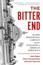 The Bitter End – The 2020 Presidential Campaign and the Challenge to American Democracy