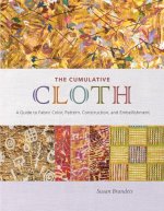 The Cumulative Cloth: A Guide to Fabric Color, Pattern, Construction, and Embellishment