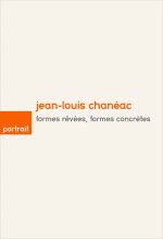 Jean-Louis Chanéac, formes rêvées, formes concrètes