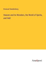 Heaven and its Wonders, the World of Spirits, and Hell