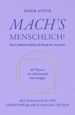 MACH'S MENSCHLICH!